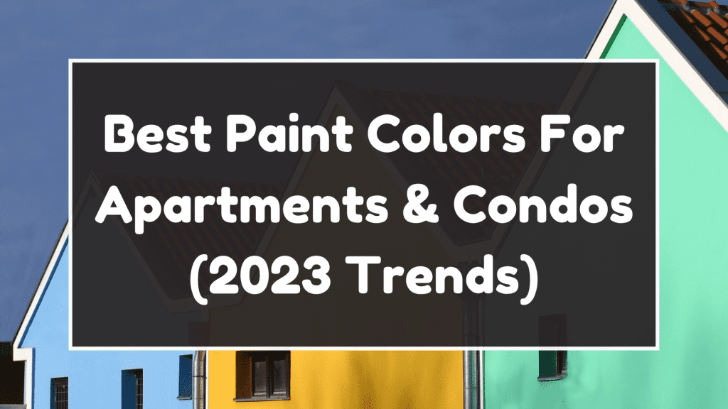 Best Paint Colors For Apartments & Condos (2023 Trends) Lucky